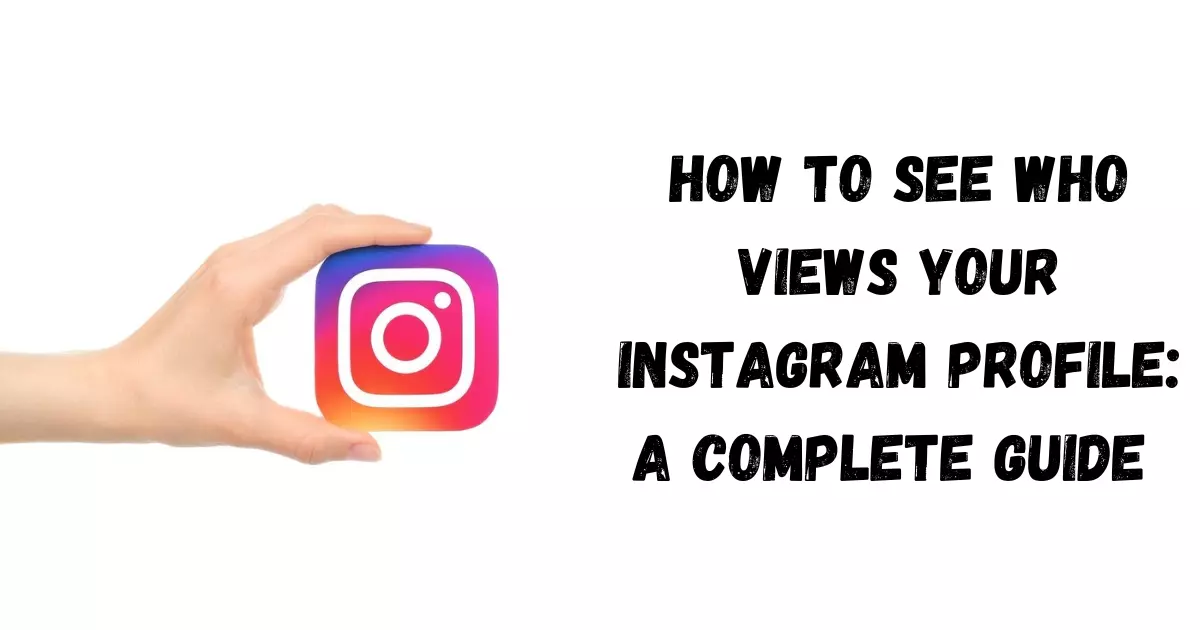 How to See Who Views Your Instagram Profile: A Complete Guide