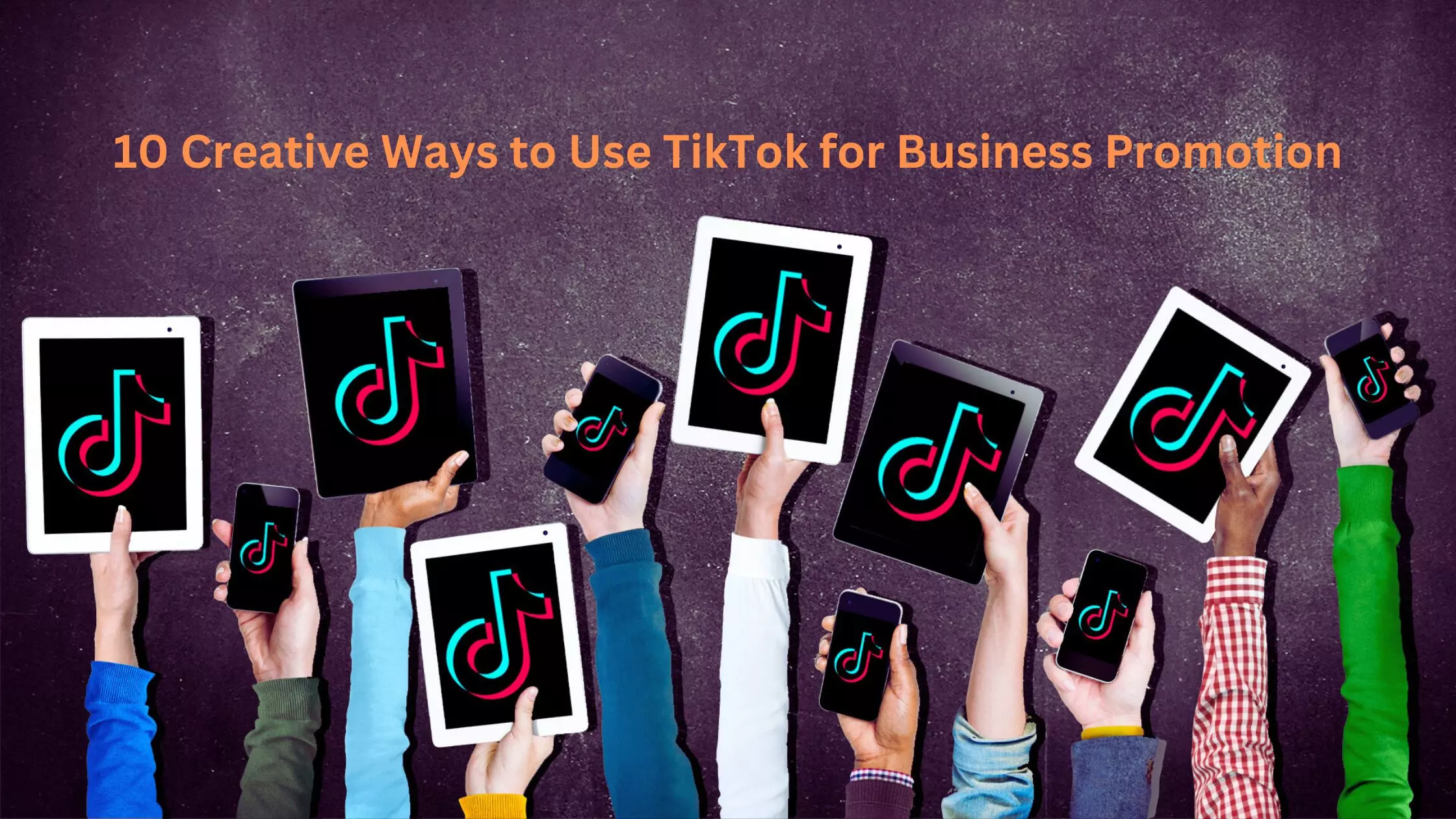 10 Creative Ways to Use TikTok for Business Promotion